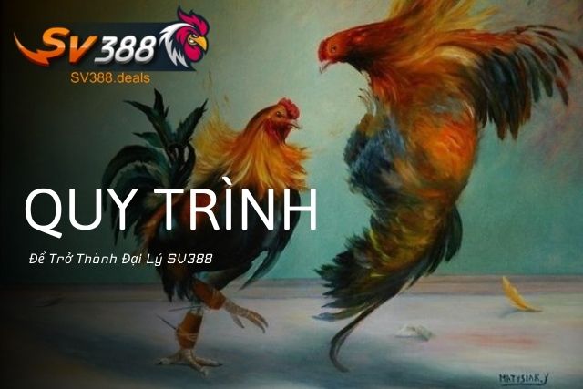 Quy Trình Đơn Giản Để Trở Thành Đại Lý SV388